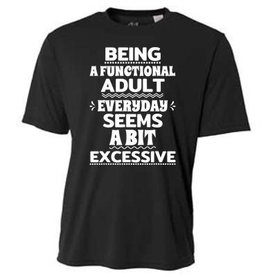 Being A Functional Adult Every Day Seems A Bit Excessive Sarcastic Funny Cooling Performance Crew T-Shirt