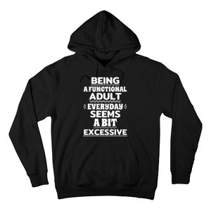 Being A Functional Adult Every Day Seems A Bit Excessive Sarcastic Funny Hoodie