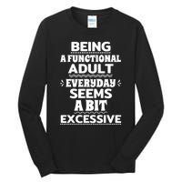 Being A Functional Adult Every Day Seems A Bit Excessive Sarcastic Funny Tall Long Sleeve T-Shirt