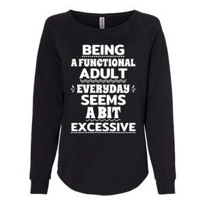 Being A Functional Adult Every Day Seems A Bit Excessive Sarcastic Funny Womens California Wash Sweatshirt