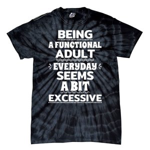 Being A Functional Adult Every Day Seems A Bit Excessive Sarcastic Funny Tie-Dye T-Shirt