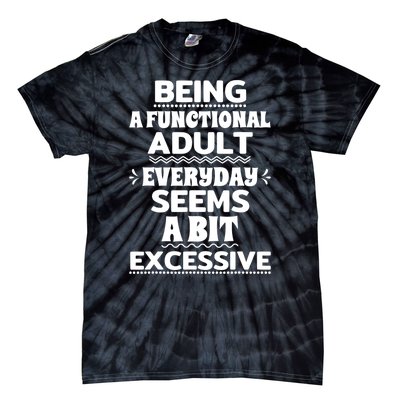 Being A Functional Adult Every Day Seems A Bit Excessive Sarcastic Funny Tie-Dye T-Shirt