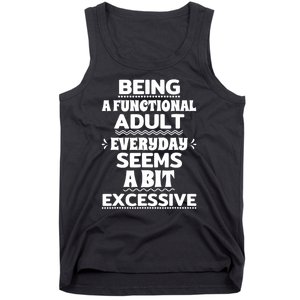 Being A Functional Adult Every Day Seems A Bit Excessive Sarcastic Funny Tank Top