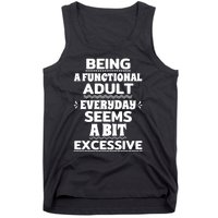 Being A Functional Adult Every Day Seems A Bit Excessive Sarcastic Funny Tank Top