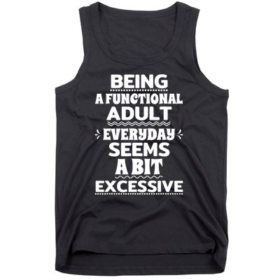 Being A Functional Adult Every Day Seems A Bit Excessive Sarcastic Funny Tank Top