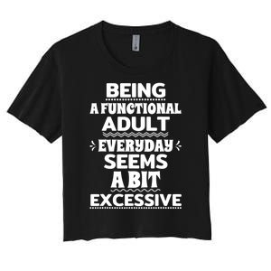 Being A Functional Adult Every Day Seems A Bit Excessive Sarcastic Funny Women's Crop Top Tee