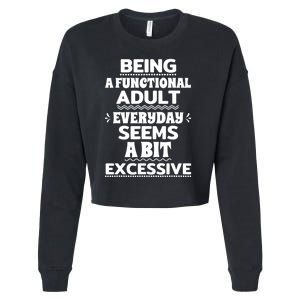 Being A Functional Adult Every Day Seems A Bit Excessive Sarcastic Funny Cropped Pullover Crew