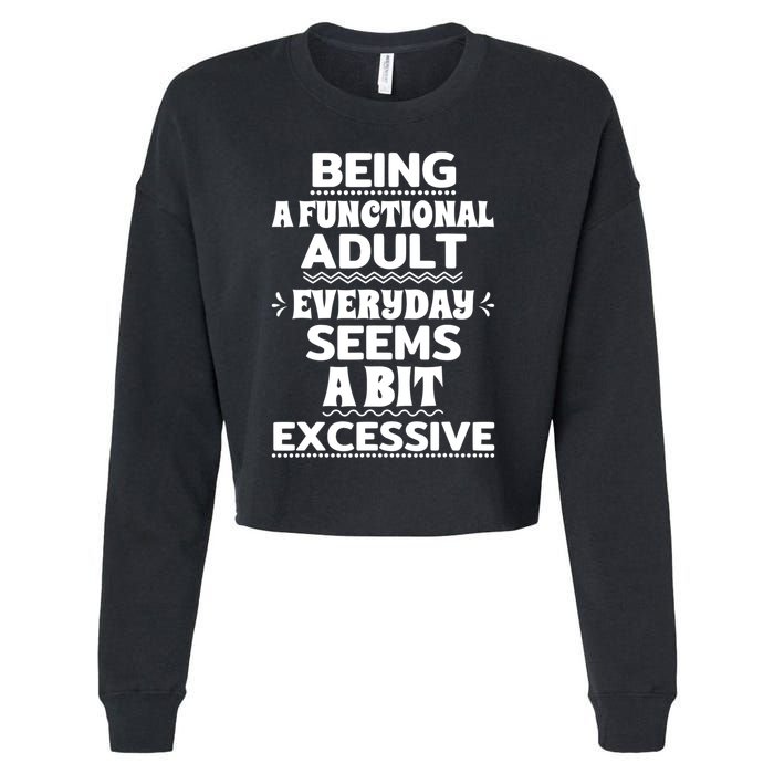 Being A Functional Adult Every Day Seems A Bit Excessive Sarcastic Funny Cropped Pullover Crew