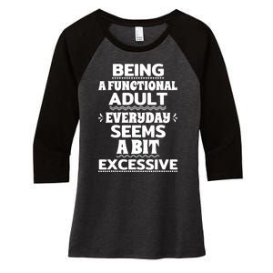 Being A Functional Adult Every Day Seems A Bit Excessive Sarcastic Funny Women's Tri-Blend 3/4-Sleeve Raglan Shirt