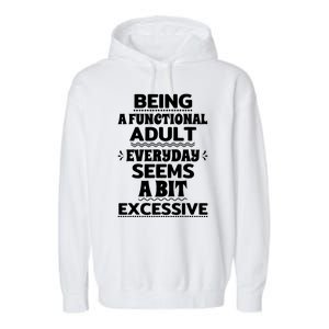 Being A Functional Adult Every Day Seems A Bit Excessive Sarcastic Funny Garment-Dyed Fleece Hoodie