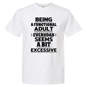 Being A Functional Adult Every Day Seems A Bit Excessive Sarcastic Funny Garment-Dyed Heavyweight T-Shirt