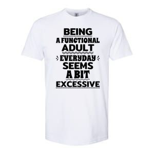 Being A Functional Adult Every Day Seems A Bit Excessive Sarcastic Funny Softstyle CVC T-Shirt