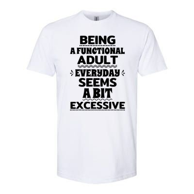 Being A Functional Adult Every Day Seems A Bit Excessive Sarcastic Funny Softstyle CVC T-Shirt