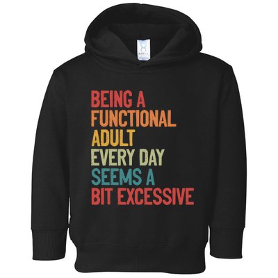 Being A Functional Adult Every Day Seems A Bit Excessive Sarcastic Funny Toddler Hoodie