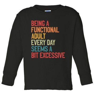 Being A Functional Adult Every Day Seems A Bit Excessive Sarcastic Funny Toddler Long Sleeve Shirt