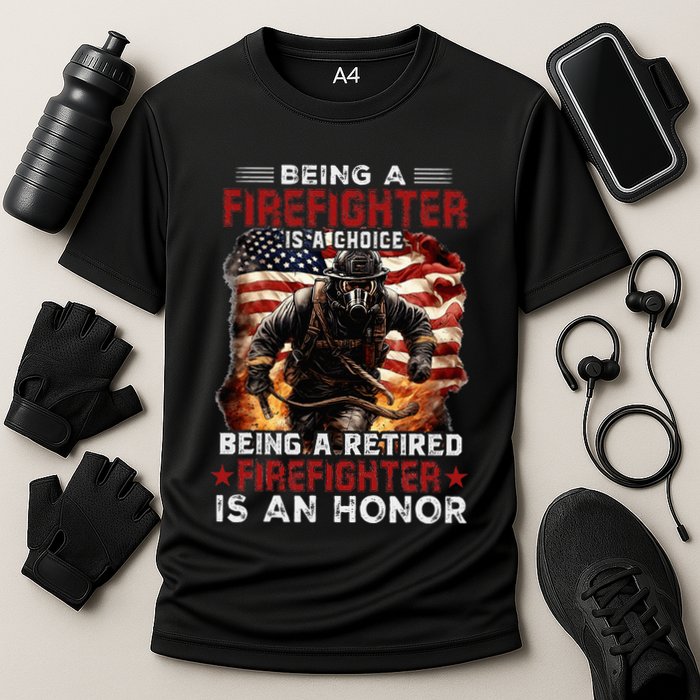 Being A Firefighter Is A Choice Being A Retired Firefighter Performance Shirt