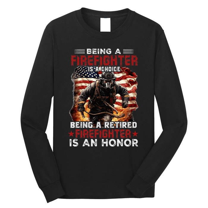 Being A Firefighter Is A Choice Being A Retired Firefighter Long Sleeve Shirt