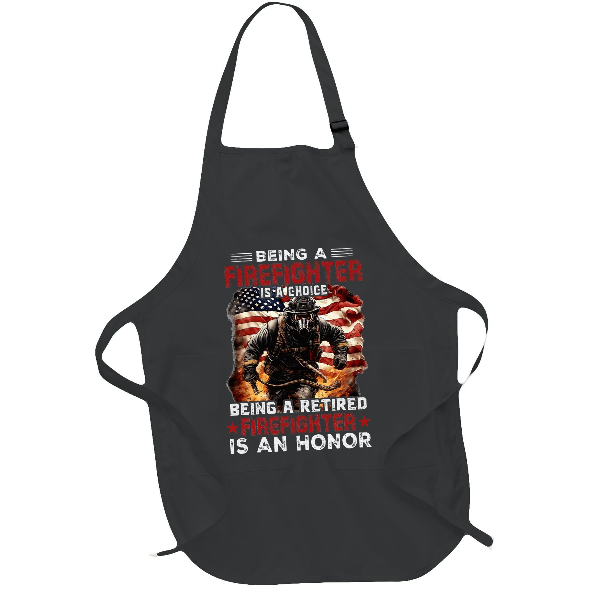 Being A Firefighter Is A Choice Being A Retired Firefighter Apron
