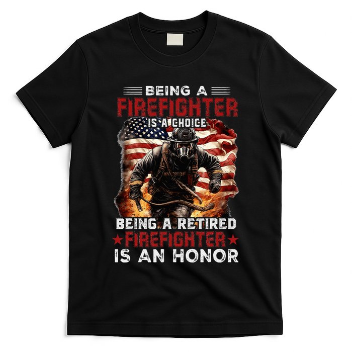 Being A Firefighter Is A Choice Being A Retired Firefighter T-Shirt