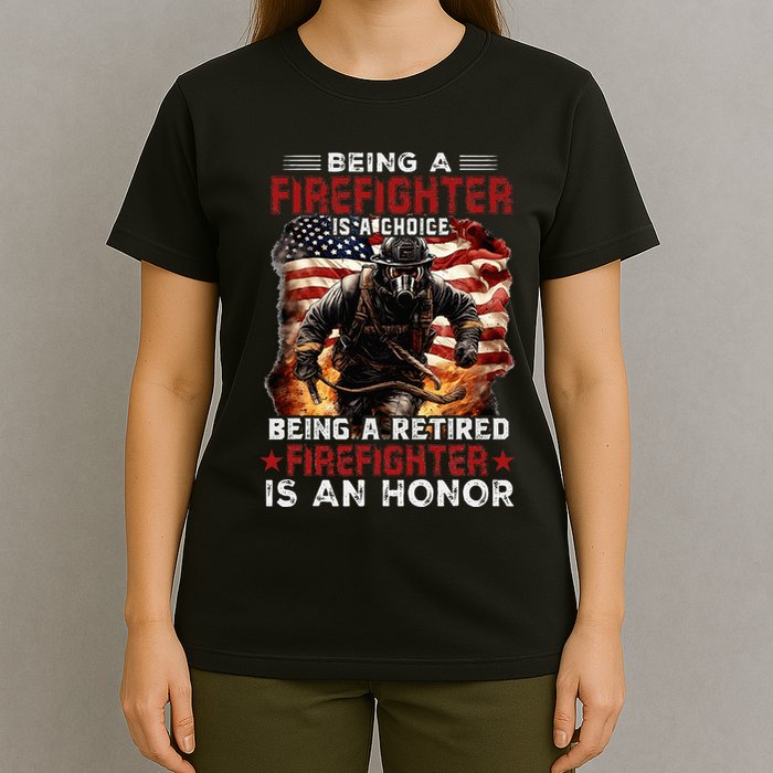 Being A Firefighter Is A Choice Being A Retired Firefighter T-Shirt