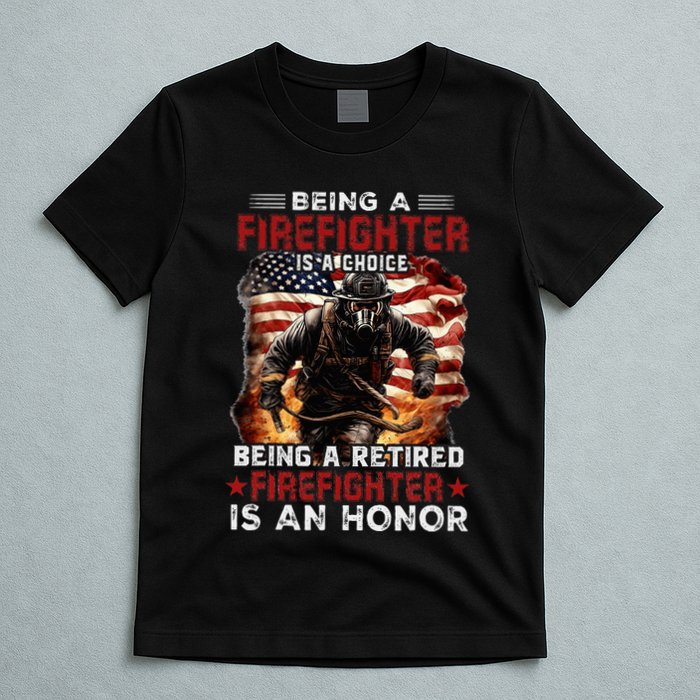 Being A Firefighter Is A Choice Being A Retired Firefighter T-Shirt