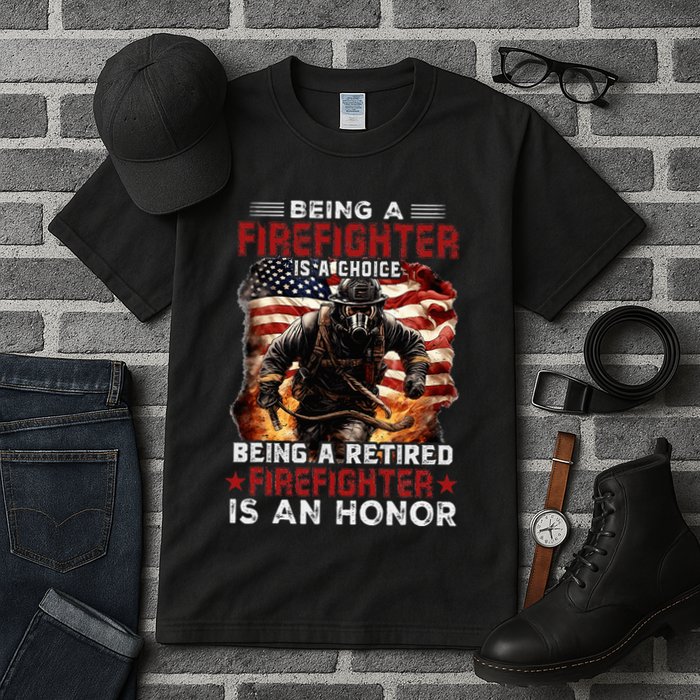 Being A Firefighter Is A Choice Being A Retired Firefighter Tall T-Shirt