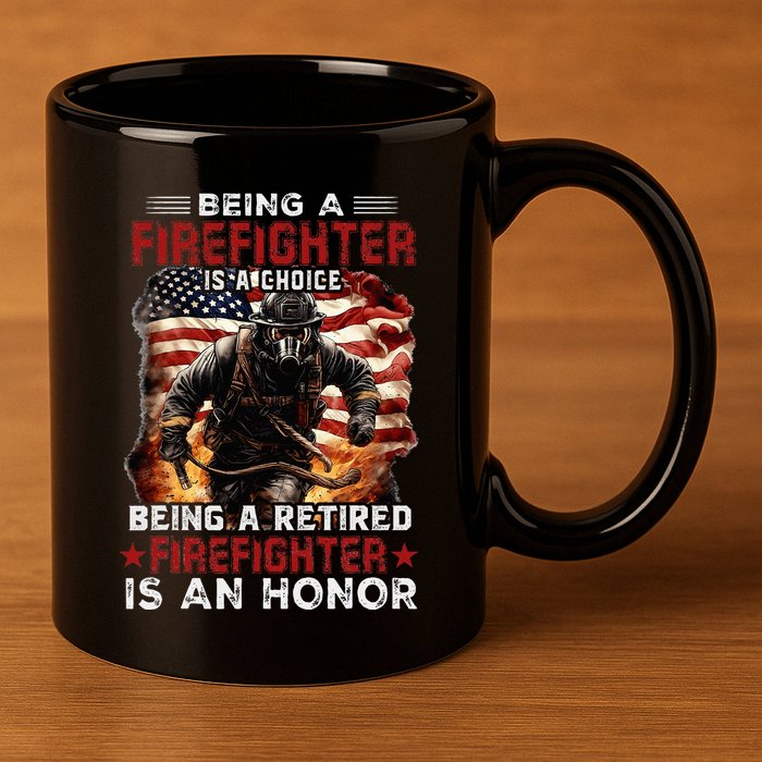 Being A Firefighter Is A Choice Being A Retired Firefighter 11oz C Handle Ceramic Mug
