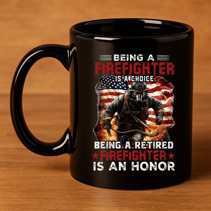 Being A Firefighter Is A Choice Being A Retired Firefighter 11oz C Handle Ceramic Mug