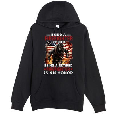 Being A Firefighter Is A Choice Being A Retired Firefighter Premium Pullover Hoodie