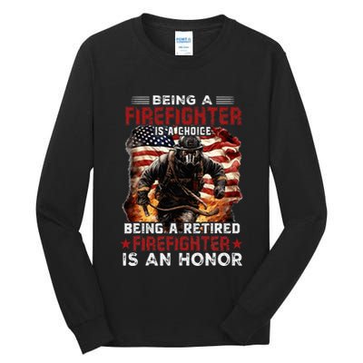 Being A Firefighter Is A Choice Being A Retired Firefighter Tall Long Sleeve T-Shirt