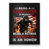 Being A Firefighter Is A Choice Being A Retired Firefighter Poster