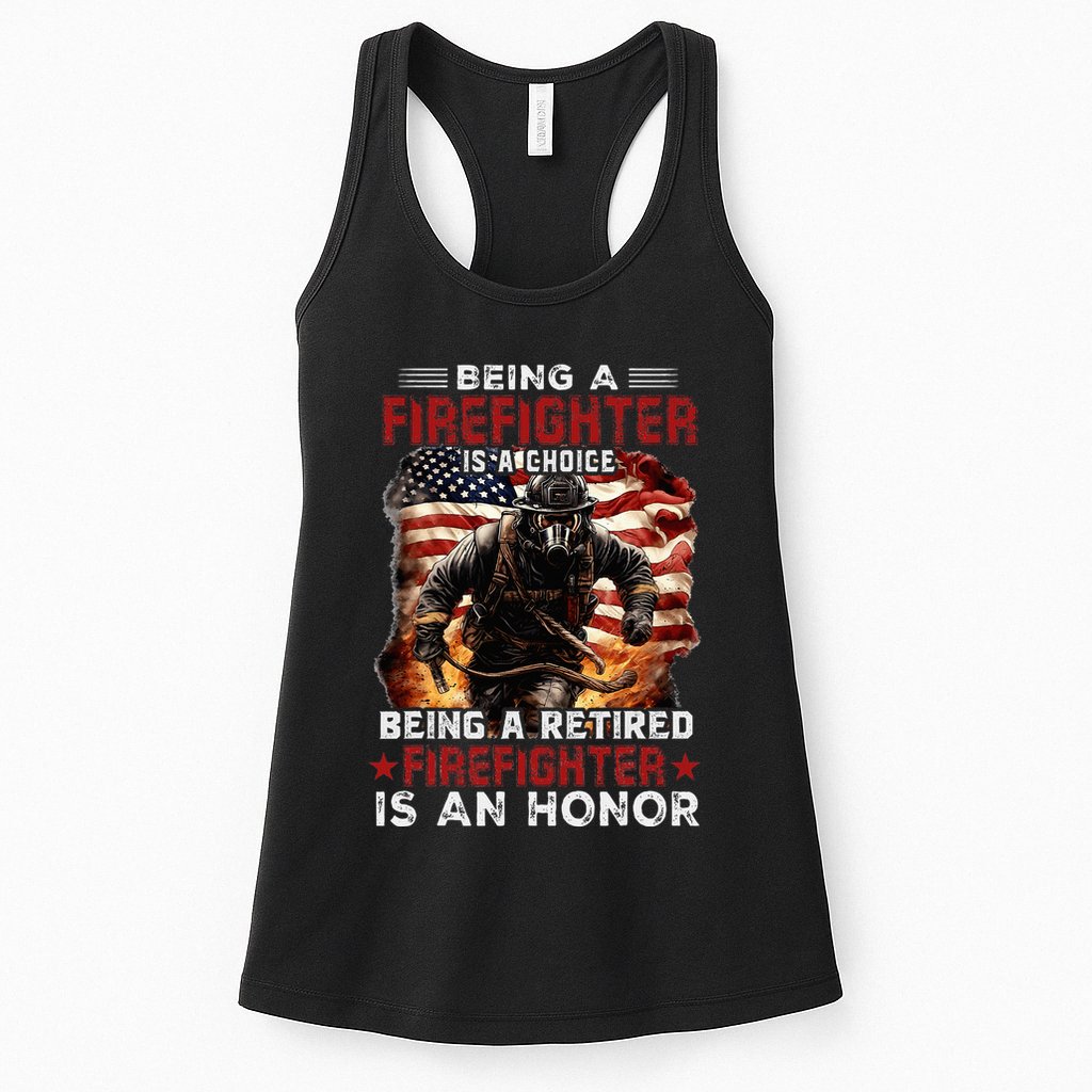Being A Firefighter Is A Choice Being A Retired Firefighter Womens Tank Top