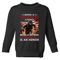 Being A Firefighter Is A Choice Being A Retired Firefighter Toddler Sweatshirt