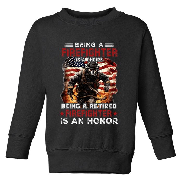 Being A Firefighter Is A Choice Being A Retired Firefighter Toddler Sweatshirt