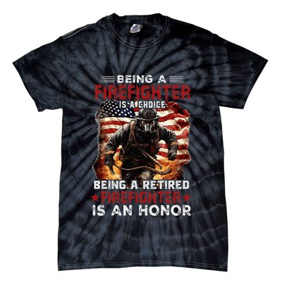 Being A Firefighter Is A Choice Being A Retired Firefighter Tie-Dye T-Shirt