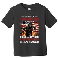 Being A Firefighter Is A Choice Being A Retired Firefighter Toddler T-Shirt