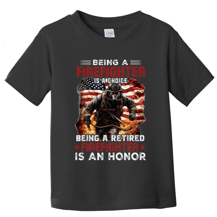 Being A Firefighter Is A Choice Being A Retired Firefighter Toddler T-Shirt