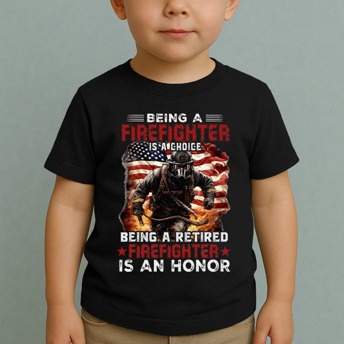 Being A Firefighter Is A Choice Being A Retired Firefighter Toddler T-Shirt