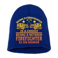 Being A Firefighter Is A Choice Being A Retired Firefighter Gift Short Acrylic Beanie