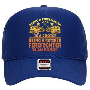 Being A Firefighter Is A Choice Being A Retired Firefighter Gift High Crown Mesh Back Trucker Hat