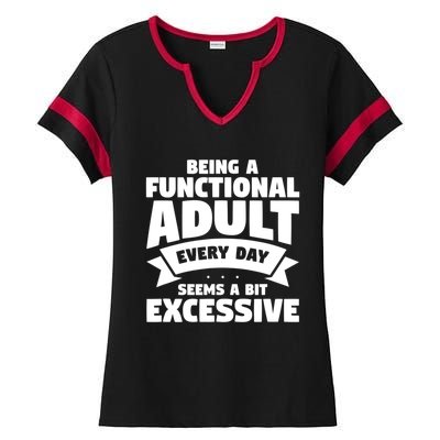 Being A Functional Adult Every Day Seems A Bit Excessive Sarcasm Quotes Ladies Halftime Notch Neck Tee