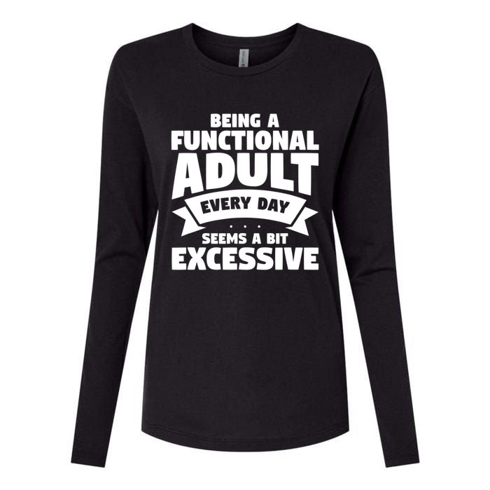 Being A Functional Adult Every Day Seems A Bit Excessive Sarcasm Quotes Womens Cotton Relaxed Long Sleeve T-Shirt