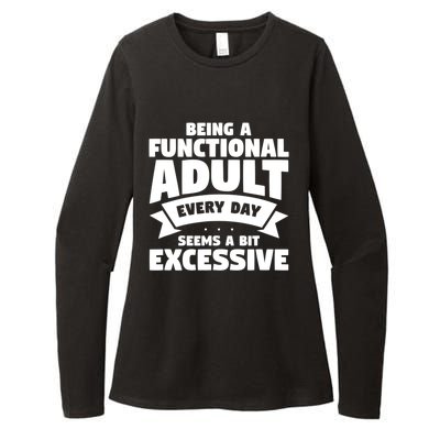 Being A Functional Adult Every Day Seems A Bit Excessive Sarcasm Quotes Womens CVC Long Sleeve Shirt