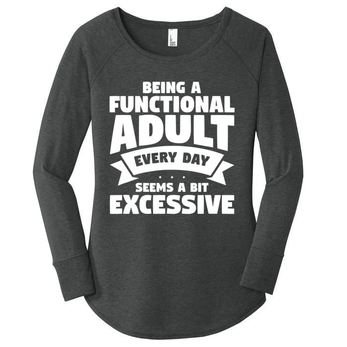 Being A Functional Adult Every Day Seems A Bit Excessive Sarcasm Quotes Women's Perfect Tri Tunic Long Sleeve Shirt