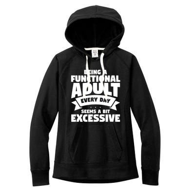 Being A Functional Adult Every Day Seems A Bit Excessive Sarcasm Quotes Women's Fleece Hoodie