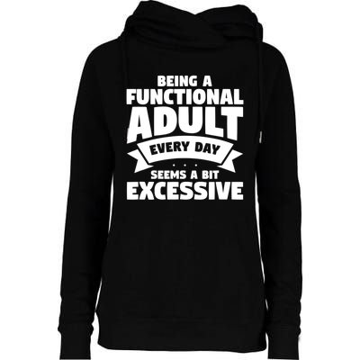 Being A Functional Adult Every Day Seems A Bit Excessive Sarcasm Quotes Womens Funnel Neck Pullover Hood