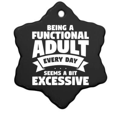 Being A Functional Adult Every Day Seems A Bit Excessive Sarcasm Quotes Ceramic Star Ornament