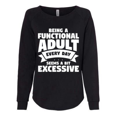 Being A Functional Adult Every Day Seems A Bit Excessive Sarcasm Quotes Womens California Wash Sweatshirt