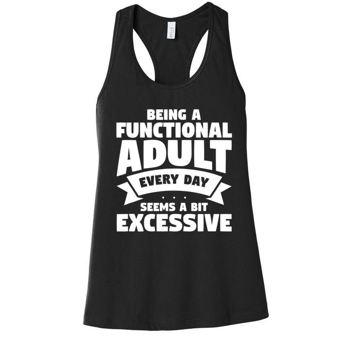 Being A Functional Adult Every Day Seems A Bit Excessive Sarcasm Quotes Women's Racerback Tank