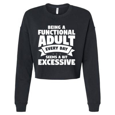 Being A Functional Adult Every Day Seems A Bit Excessive Sarcasm Quotes Cropped Pullover Crew